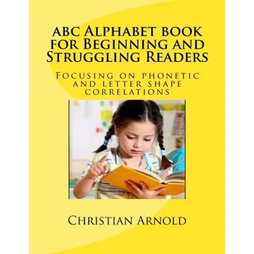 abc Alphabet book for Beginning and Struggling Readers: Focusing on phonetic and letter shape correlations