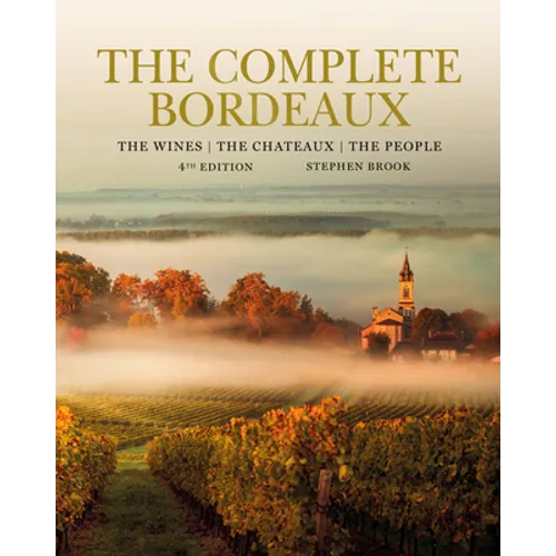 The Complete Bordeaux: 4th Edition: The Wines, the Chateaux, the People