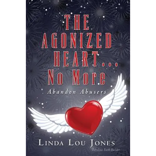 THE AGONIZED HEART...No More: Abandon Abusers