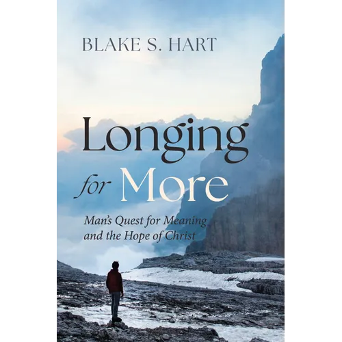 Longing for More: Man's Quest for Meaning and the Hope of Christ