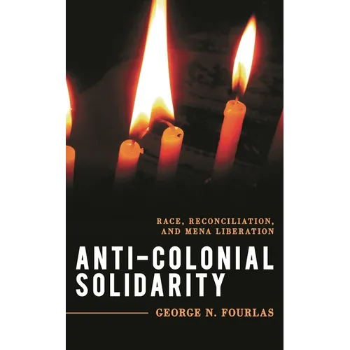 Anti-Colonial Solidarity: Race, Reconciliation, and Mena Liberation