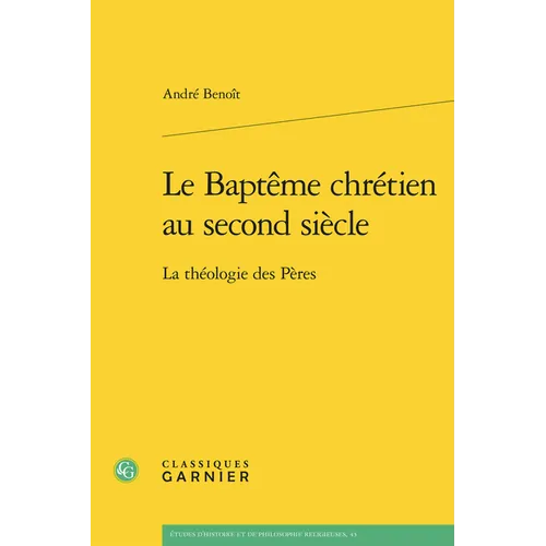 Le Bapteme Chretien Au Second Siecle: La Theologie Des Peres