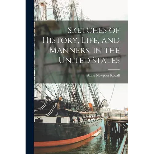 Sketches of History, Life, and Manners, in the United States