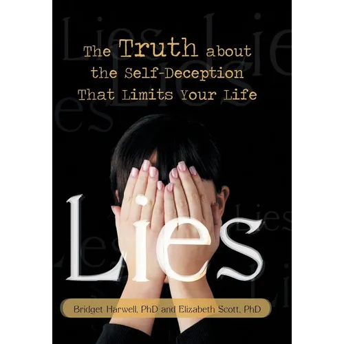 Lies: The Truth about the Self-Deception That Limits Your Life