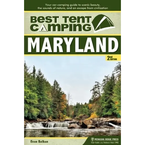 Best Tent Camping: Maryland: Your Car-Camping Guide to Scenic Beauty, the Sounds of Nature, and an Escape from Civilization