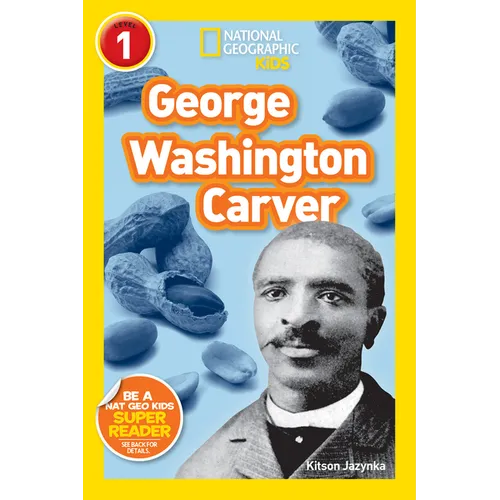 George Washington Carver (National Geographic Kids Readers, Level 1)