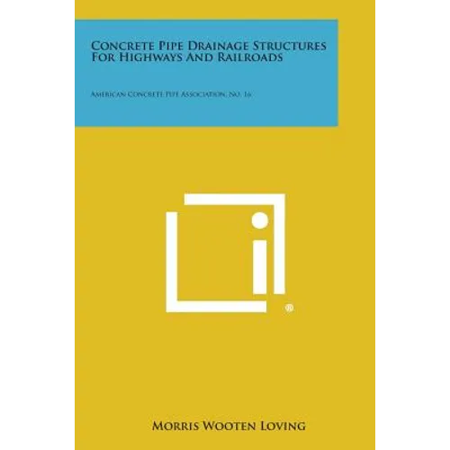 Concrete Pipe Drainage Structures for Highways and Railroads: American Concrete Pipe Association, No. 16