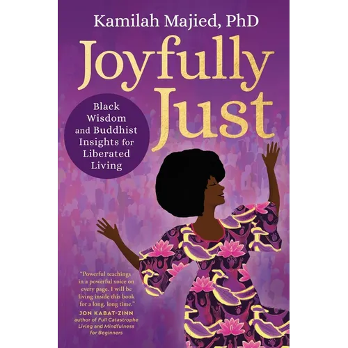 Joyfully Just: Black Wisdom and Buddhist Insights for Liberated Living