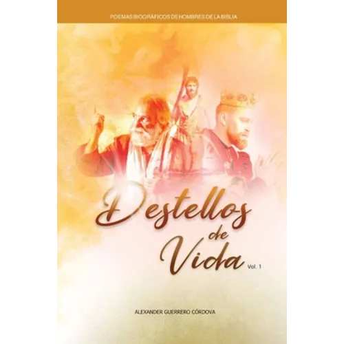 Destellos de Vida: Poemas biográficos de hombres de la biblia