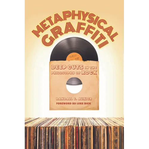 Metaphysical Graffiti: Deep Cuts in the Philosophy of Rock