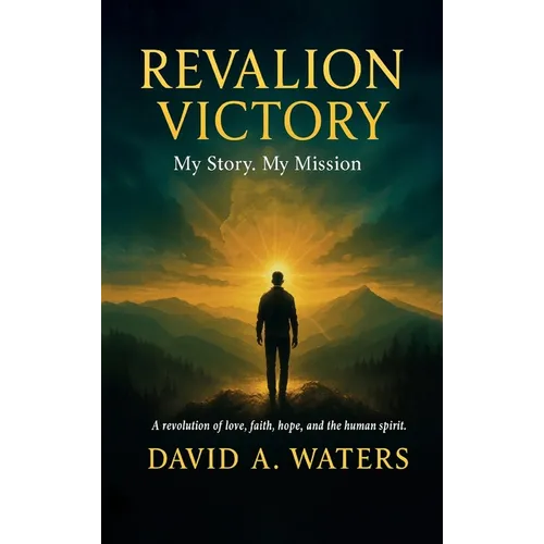 REVALION VICTORY, My story. My Mission. A Revolution of Love, Faith, Hope and the Human Spirit