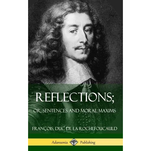 Reflections; Or, Sentences and Moral Maxims (Hardcover)