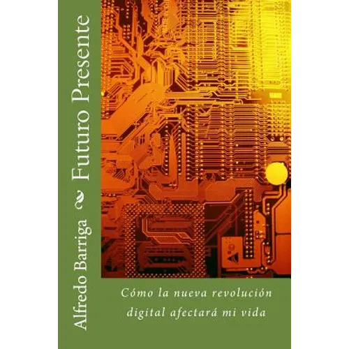 Futuro Presente: Cómo la nueva revolución digital afectará mi vida