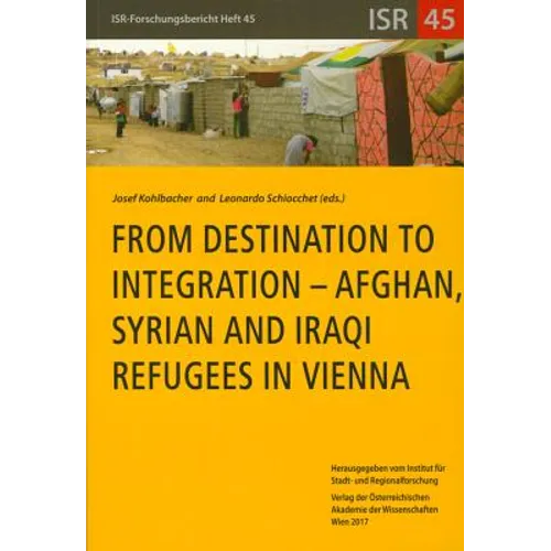 From Destination to Integration - Afghan, Syrian and Iraqi Refugees in Vienna