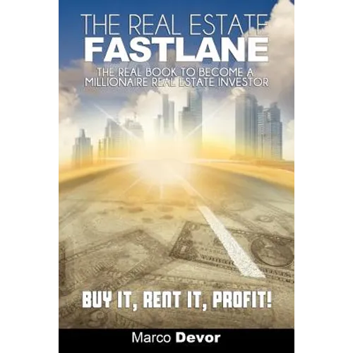 The Real Estate Fastlane: The Real Book to Become a Millionaire Real Estate Investor. Buy It, Rent It, Profit!