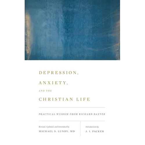 Depression, Anxiety, and the Christian Life: Practical Wisdom from Richard Baxter