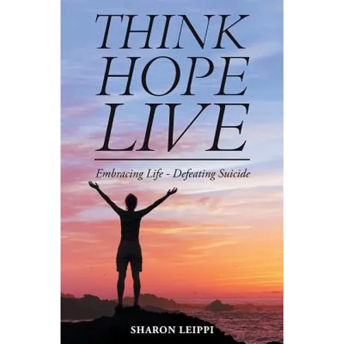 Think Hope Live: Embracing Life - Defeating Suicide