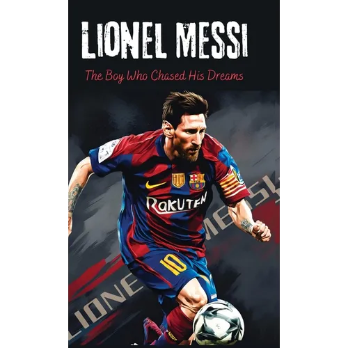 Lionel Messi: The Boy Who Chased His Dreams - Soccer Book for Kids 6-8, 8-12, Gifts for Boys, Story About Soccer Player Ball Striker Legend