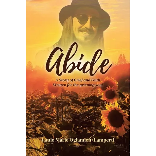 Abide: A Story of Grief and Faith Written for the grieving soul