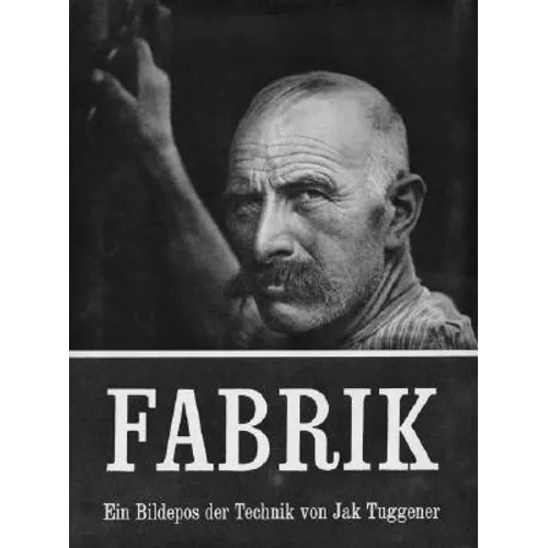 Jakob Tuggener: Fabrik: A Photo Epos of Technology
