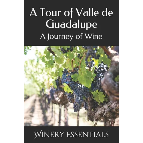 A Tour of Valle de Guadalupe: A Journey of Wine