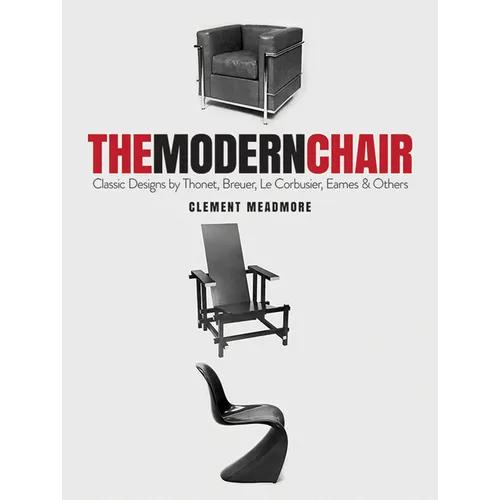 The Modern Chair: Classic Designs by Thonet, Breuer, Le Corbusier, Eames and Others