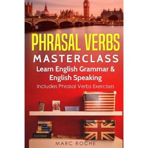 Phrasal Verbs Masterclass: Learn English Grammar & English Speaking: Includes Phrasal Verbs Exercises