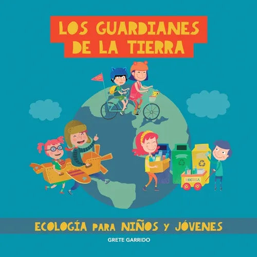 Los guardianes de la Tierra. Ecología para niños y jóvenes: Cuidar el planeta para niños y jóvenes. Contra el cambio climático. Protección del medio a