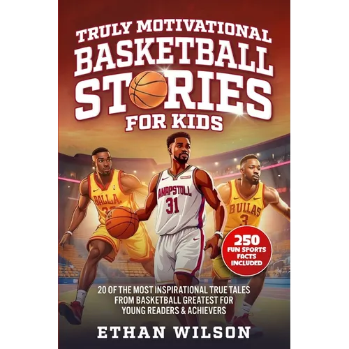 Truly Motivational Basketball Stories for Kids: 20 of the Most Inspirational True Tales from Basketball Greatest for Young Readers & Achievers