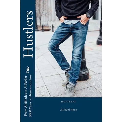 Hustlers: From Alcibiades to Al Parker/3000 Years of Homoeroticism