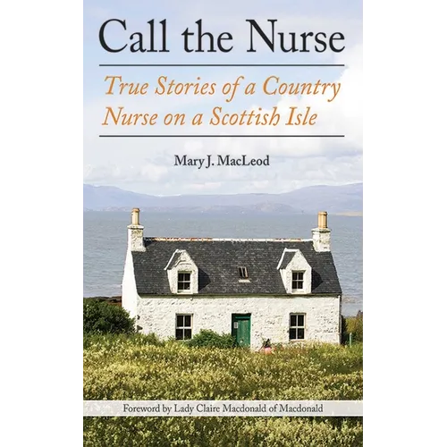 Call the Nurse: True Stories of a Country Nurse on a Scottish Isle (the Country Nurse Series, Book One)
