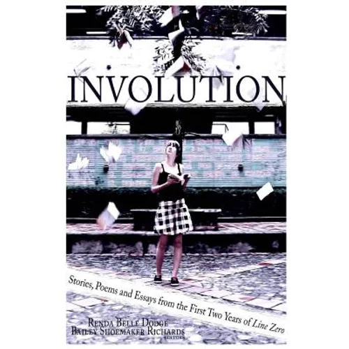 Involution: Stories, Poems and Essays from the first two years of Line Zero