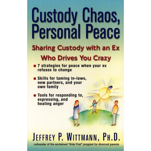 Custody Chaos, Personal Peace: Sharing Custody with an Ex Who Drives You Crazy