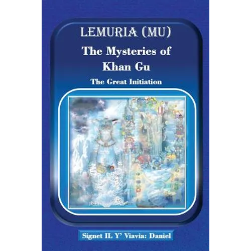 Lemuria (Mu) The Mysteries of Khan Gu: The Great Initiation