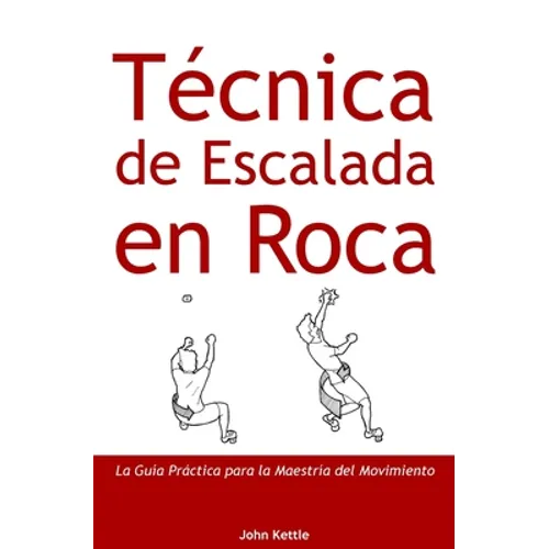 Técnica de Escalada en Roca: Guía Práctica para el Dominio del Movimiento