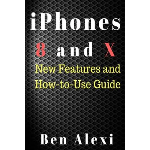 iPhones 8 and X: New Features and How-to-Use Guide