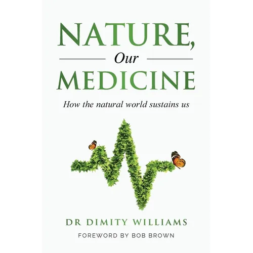 Nature, Our Medicine: How the natural world sustains us