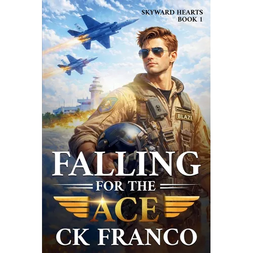 Falling For the Ace: A Grumpy Sunshine Military Aviation Romance About Forbidden Love and High-Stakes Flight