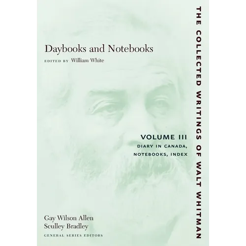 Daybooks and Notebooks: Volume III: Diary in Canada, Notebooks, Index