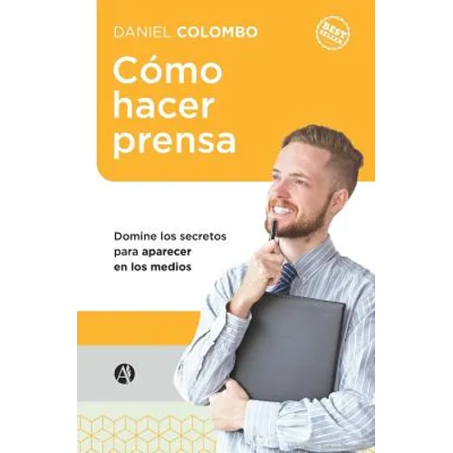 Cómo hacer prensa: Domine los secretos para aparecer en los medios
