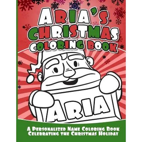 Aria's Christmas Coloring Book: A Personalized Name Coloring Book Celebrating the Christmas Holiday