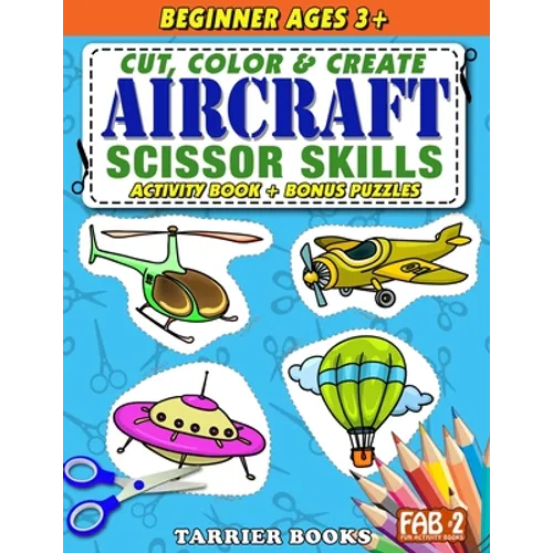 Aircraft Scissor Skills: Cut, color and create. Educational Activity Book for kids ages 3+