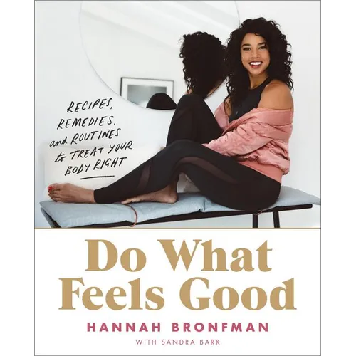 Do What Feels Good: Recipes, Remedies, and Routines to Treat Your Body Right