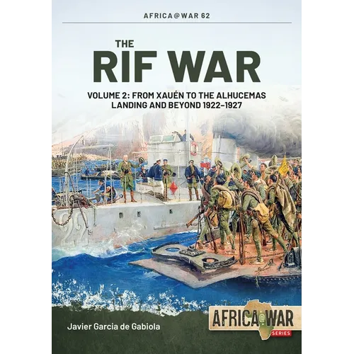 The Rif War: Volume 2 - From Xauen to the Alhucemas Landing and Beyond, 1922-1927