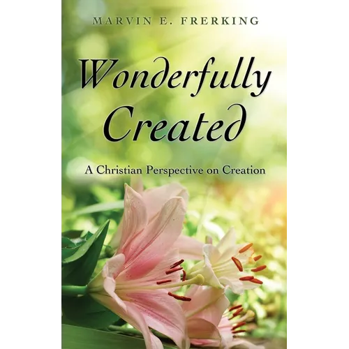 Wonderfully Created: A Christian Perspective on Creation
