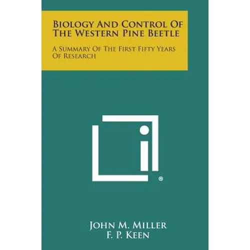 Biology and Control of the Western Pine Beetle: A Summary of the First Fifty Years of Research