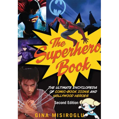 The Superhero Book: The Ultimate Encyclopedia of Comic-Book Icons and Hollywood Heroes