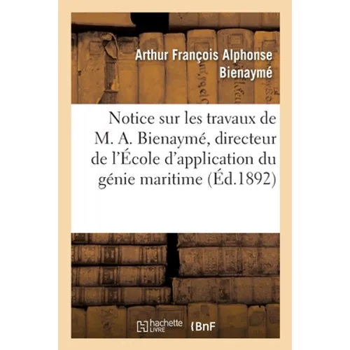 Notice sur les travaux de M. A. Bienaymé, directeur de l'École d'application du génie maritime