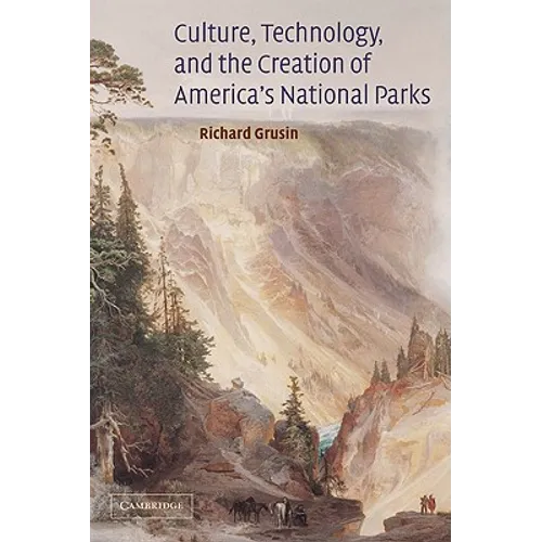 Culture, Technology, and the Creation of America's National Parks
