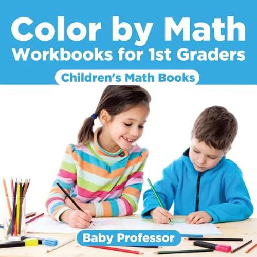 Color by Math Workbooks for 1st Graders Children's Math Books